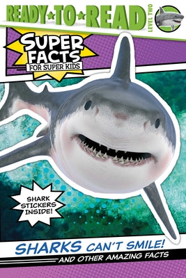 Cover Image for Sharks Can't Smile!: And Other Amazing Facts (Ready-To-Read Level 2) -- Elizabeth Dennis, Paperback