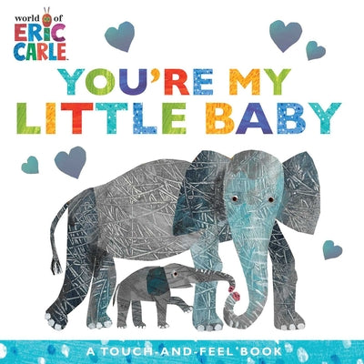 Cover Image for You're My Little Baby: A Touch-And-Feel Book -- Eric Carle, Board Books