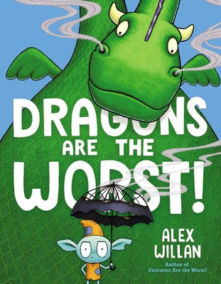 Dragons Are the Worst! -- Alex Willan, Hardcover
