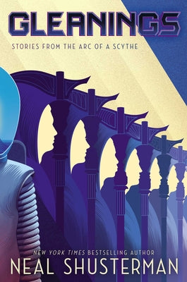 Cover Image for Gleanings: Stories from the Arc of a Scythe -- Neal Shusterman, Paperback