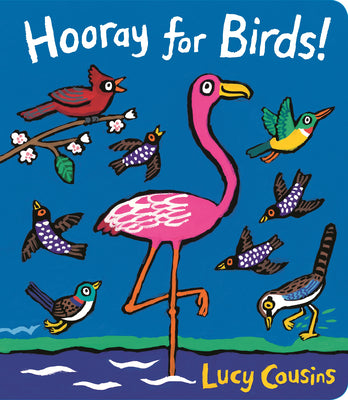 Cover Image for Hooray for Birds! -- Lucy Cousins, Board Books