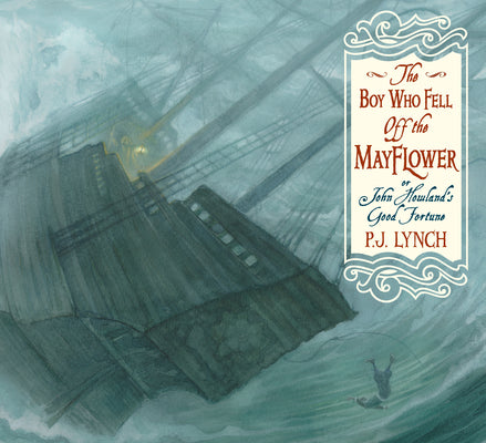 Cover Image for The Boy Who Fell Off the Mayflower, or John Howland's Good Fortune: (An Inspiring Journey of Identity, Perseverance, and Community - Suited to Thanksg -- P. J. Lynch, Paperback