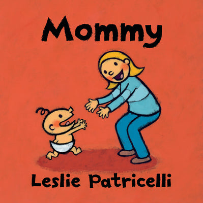 Cover Image for Mommy: (A Heartwarming Story of Mother-Child Bonding for Babies and Toddlers) -- Leslie Patricelli, Board Books