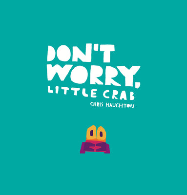 Cover Image for Don't Worry, Little Crab -- Chris Haughton, Hardcover