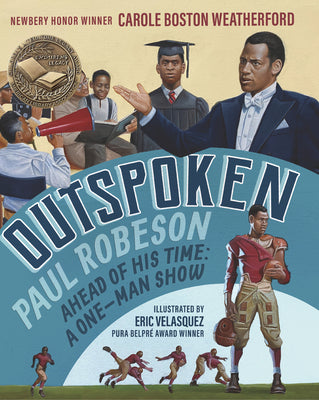 Cover Image for Outspoken: Paul Robeson, Ahead of His Time: A One-Man Show (a Biography Celebrating Black History, Civil Rights, and the Power of Art - For Kids Ages -- Carole Boston Weatherford, Hardcover