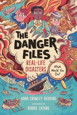 Cover Image for The Danger Files: Real-Life Disasters -- Anna Crowley Redding, Hardcover