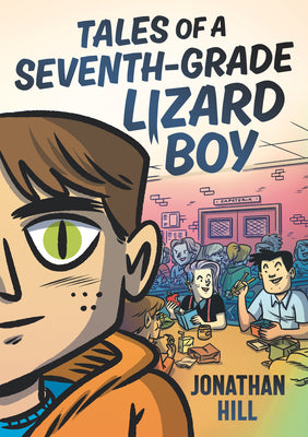 Cover Image for Tales of a Seventh-Grade Lizard Boy: A Graphic Novel -- Jonathan Hill, Paperback