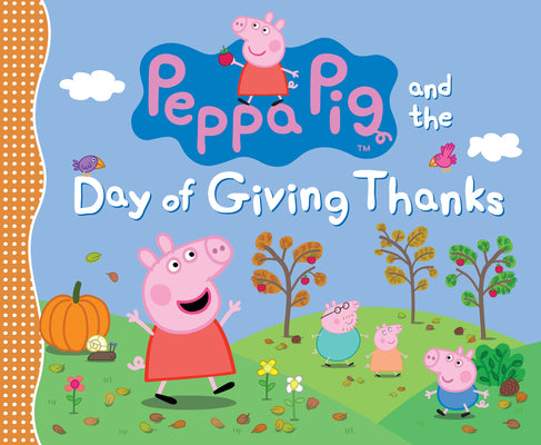 Cover Image for Peppa Pig and the Day of Giving Thanks: (A Thanksgiving Holiday Storybook about Gratitude, Nature, and Togetherness - Perfect for Toddlers, Preschoole -- Candlewick Press, Hardcover