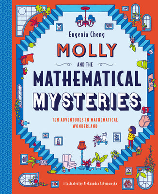 Cover Image for Molly and the Mathematical Mysteries: Ten Interactive Adventures in Mathematical Wonderland -- Eugenia Cheng, Hardcover
