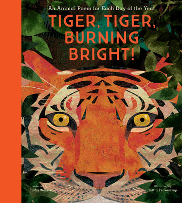 Cover Image for Tiger, Tiger, Burning Bright!: An Animal Poem for Each Day of the Year -- Britta Teckentrup, Hardcover