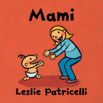 Cover Image for Mami: (Una Emotiva Historia Sobre El Vínculo Entre Madre E Hijo Para Bebés Y Niños Pequeños) -- Leslie Patricelli, Board Books