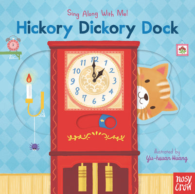 Cover Image for Hickory Dickory Dock: (A Classic Nursery Rhyme Board Book with Interactive Sliders and Qr Code for Instrumental and Vocal Versions - For Babies and To -- Yu-Hsuan Huang, Board Books