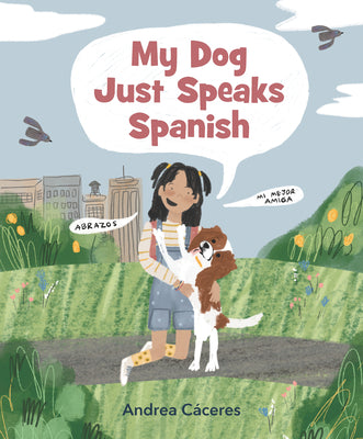 Cover Image for My Dog Just Speaks Spanish -- Andrea Cáceres, Hardcover