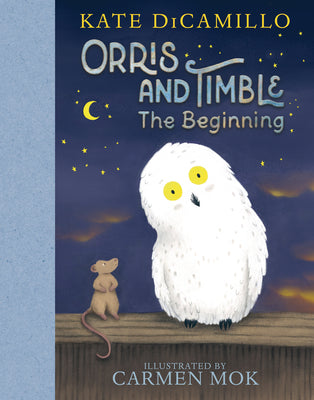 Cover Image for Orris and Timble: The Beginning: (A Heartwarming Early Chapter Book about Friendship, Courage, and Helping Others - For Kids Ages 5-8 in Grades K-3) -- Kate DiCamillo, Hardcover