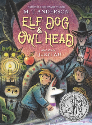 Cover Image for Elf Dog and Owl Head: (A Middle Grade Novel Featuring Magical Creatures, Hidden Forests, and a Boy's Unforgettable Journey with His Dog - For Kids Age -- M. T. Anderson, Hardcover