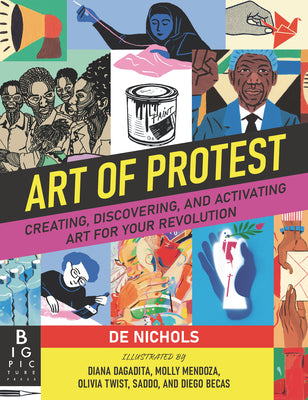 Cover Image for Art of Protest: Creating, Discovering, and Activating Art for Your Revolution -- de Nichols, Hardcover