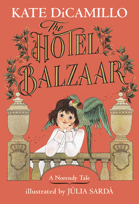 Cover Image for The Hotel Balzaar: (A Magical Middle-Grade Mystery about Stories, Secrets, and a Girl Searching for Her Father - For Kids Ages 7-10 in Grades 2-5) -- Kate DiCamillo, Hardcover