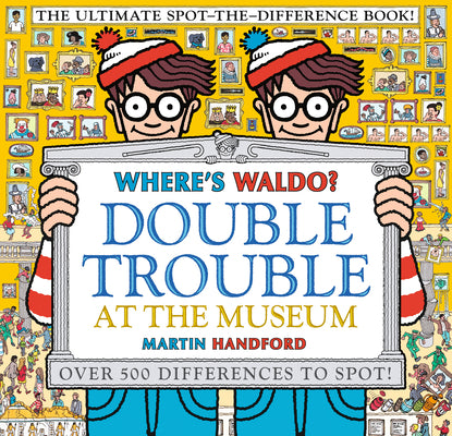 Cover Image for Where's Waldo? Double Trouble at the Museum: The Ultimate Spot-The-Difference Book!: (A Compare-And-Find Activity Book with Over 500 Changes to Identi -- Martin Handford, Paperback