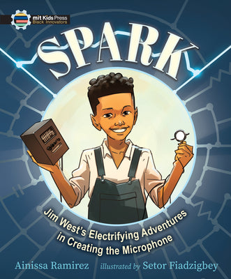 Cover Image for Spark: Jim West's Electrifying Adventures in Creating the Microphone -- Ainissa Ramirez, Hardcover