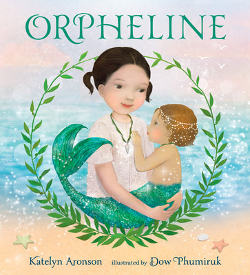 Cover Image for Orpheline: A Mermaid Lost and Found Story -- Katelyn Aronson, Hardcover