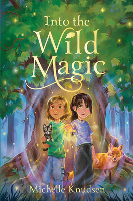 Cover Image for Into the Wild Magic -- Michelle Knudsen, Hardcover