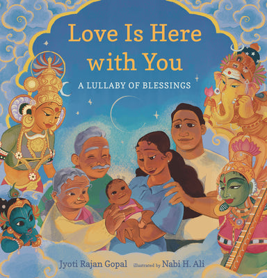 Love Is Here with You: A Lullaby of Blessings -- Jyoti Rajan Gopal, Hardcover