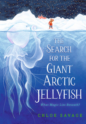 Cover Image for The Search for the Giant Arctic Jellyfish -- Chloe Savage, Hardcover