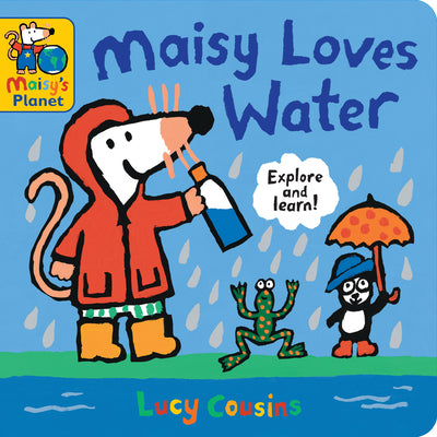 Cover Image for Maisy Loves Water: A Maisy's Planet Book (Educational Board Book about Nature and Natural Resources - For Toddlers and Kids Ages 1-3) -- Lucy Cousins, Board Books