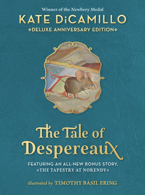 Cover Image for The Tale of Despereaux Deluxe Anniversary Edition: Being the Story of a Mouse, a Princess, Some Soup, and a Spool of Thread (a Middle-Grade Novel of C -- Kate DiCamillo, Hardcover