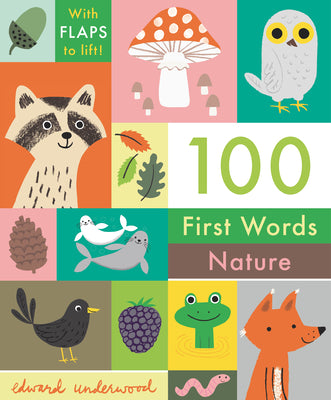 Cover Image for 100 First Words: Nature: With Flaps to Lift -- Edward Underwood, Board Books