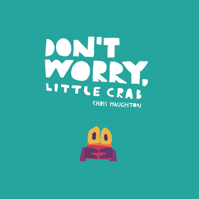 Cover Image for Don't Worry, Little Crab -- Chris Haughton, Board Books