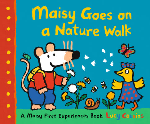 Cover Image for Maisy Goes on a Nature Walk: A Maisy First Experience Book (Maisy the Mouse Explores the Outdoors - A Picture Book for Toddlers, Preschoolers, and Kid -- Lucy Cousins, Paperback