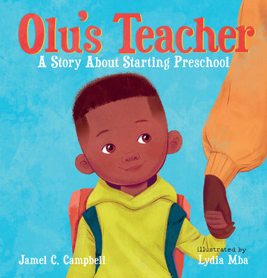 Olu's Teacher: A Story about Starting Preschool -- Jamel C. Campbell, Hardcover