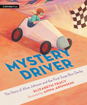 Cover Image for Mystery Driver: The Story of Alice Johnson and the First Soap Box Derby -- Elizabeth Tracy, Hardcover