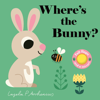 Where's the Bunny?: (An Interactive, Sensory Lift-The-Flap Book with Felt Flaps and a Mirror for Babies & Toddlers. Easter Basket Stuffer Book with a -- Ingela P. Arrhenius, Board Books
