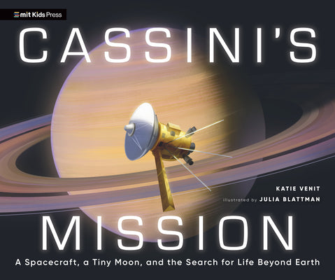 Cover Image for Cassini's Mission: A Spacecraft, a Tiny Moon, and the Search for Life Beyond Earth -- Katie Venit, Hardcover
