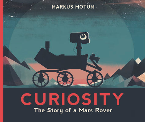 Cover Image for Curiosity: The Story of a Mars Rover -- Markus Motum, Paperback
