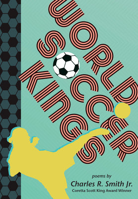 Cover Image for World Soccer Kings -- Charles R. Smith Jr, Hardcover