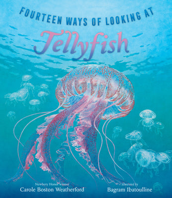 Cover Image for Fourteen Ways of Looking at Jellyfish -- Carole Boston Weatherford, Hardcover