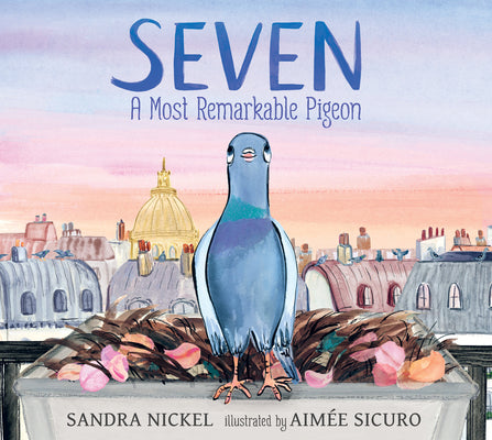 Cover Image for Seven: A Most Remarkable Pigeon -- Sandra Nickel, Hardcover