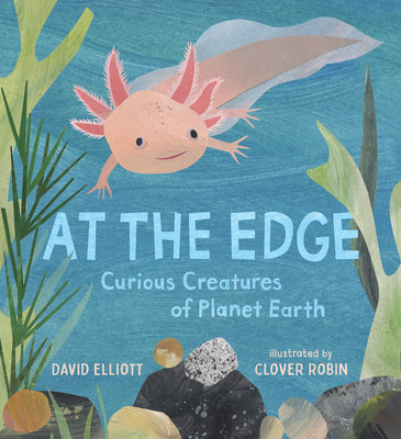 Cover Image for At the Edge: Curious Creatures of Planet Earth -- David Elliott, Hardcover