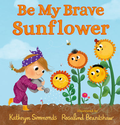 Cover Image for Be My Brave Sunflower -- Kathryn Simmonds, Hardcover