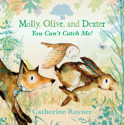 Cover Image for Molly, Olive, and Dexter: You Can't Catch Me! -- Catherine Rayner, Hardcover