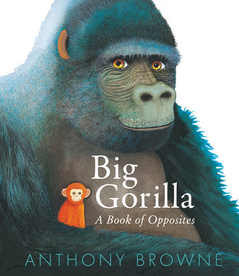 Cover Image for Big Gorilla: A Book of Opposites -- Anthony Browne, Hardcover