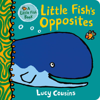Cover Image for Little Fish's Opposites: (A Rhyming Board Book for Babies and Toddlers to Learn Opposites - Featuring Ocean Animals and Playful Fun) -- Lucy Cousins, Board Books