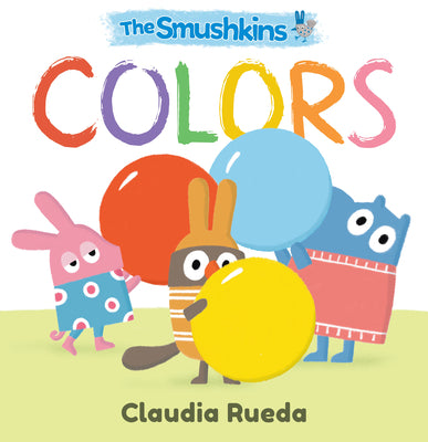 Cover Image for The Smushkins: Colors -- Claudia Rueda, Board Books