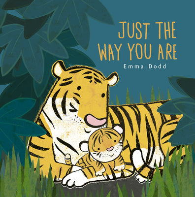 Cover Image for Just the Way You Are Padded Board Book: (A Heartwarming Story of Parental Love and Gratitude Featuring Parent & Child Tigers in Rhyming Text - For Bab -- Emma Dodd, Board Books
