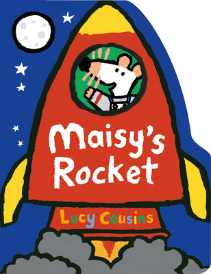 Cover Image for Maisy's Rocket: (Space Rocket-Shaped Board Book about Maisy the Mouse's Outer Space Adventure for Toddlers) -- Lucy Cousins, Board Books