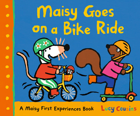 Cover Image for Maisy Goes on a Bike Ride: A Maisy First Experiences Book -- Lucy Cousins, Hardcover