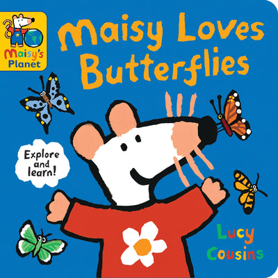 Cover Image for Maisy Loves Butterflies: A Maisy's Planet Book (Educational Board Book about Nature - For Toddlers and Kids Ages 1-3) -- Lucy Cousins, Board Books